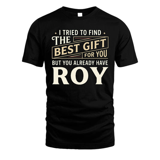 I Tried To Find The Best Gift For You Shirt ROY M1-3