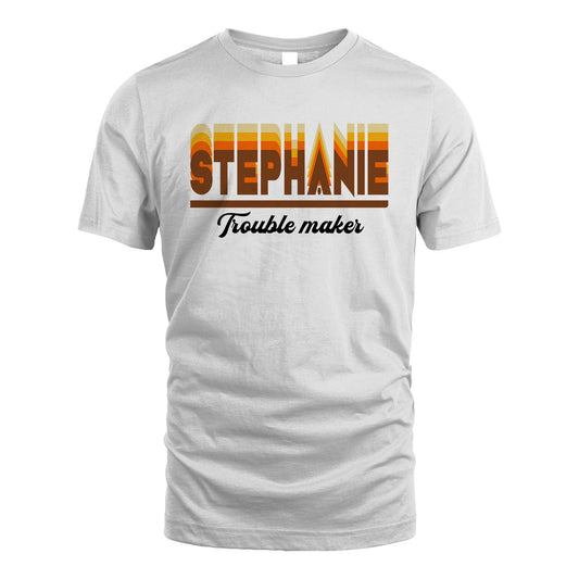 Your Name Trouble Maker Funny Shirt STEPHANIE M1-34