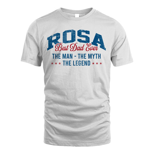 Best Dad Ever The Man The Myth The Legend ROSA M1-7