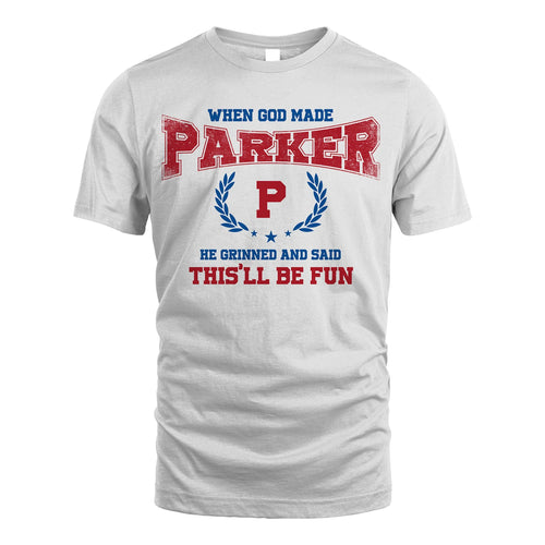When God Made He Grinned And Said This'll Be Fun Shirt PARKER M1-12