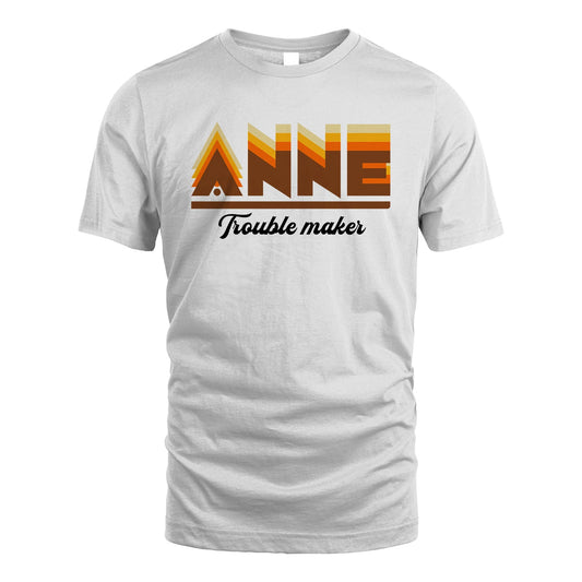 Your Name Trouble Maker Funny Shirt ANNE M1-34