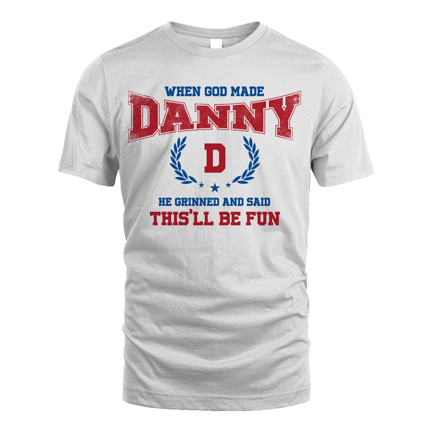When God Made He Grinned And Said This'll Be Fun Shirt DANNY M1-12