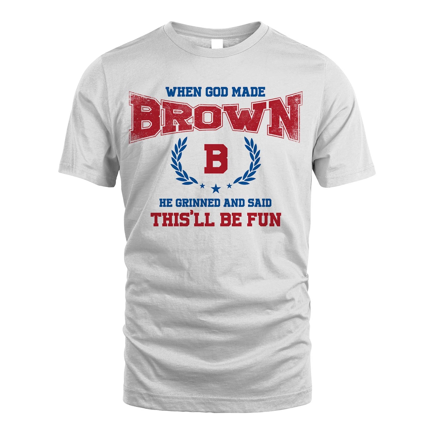 When God Made He Grinned And Said This'll Be Fun Shirt BROWN M1-12